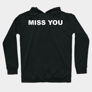 MISS YOU TYPOGRAPHY TEXT WORD WORDS Hoodie